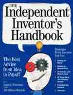 The Independent Inventor's Handbook: The Best Advice from Idea to Payoff Independent inventors handbook