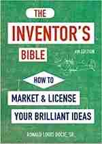 The Inventor's Bible, 3rd Edition: How to Market and License Your Brilliant Ideas Inventor's Bible
