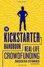 The Kickstarter Handbook: Real-Life Success Stories of Artists, Inventors, and Entrepreneurs Kickstarter handbook