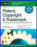 Patent, Copyright & Trademark: An Intellectual Property Desk Reference Patent, Copyright & Trademark: An Intellectual Property Desk Reference