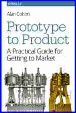 A Practical Guide for Getting to Market Prototype to Product